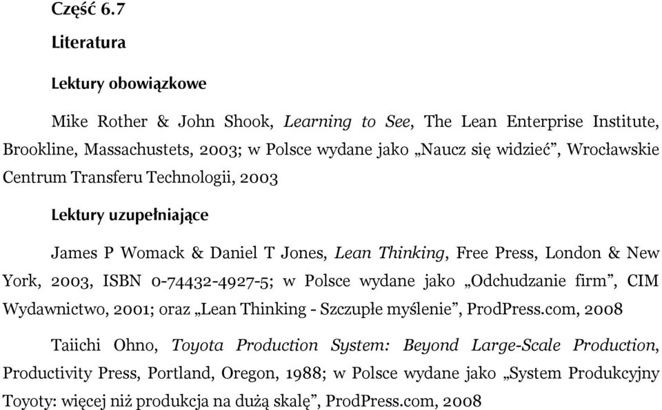 widzieć, Wrocławskie Centrum Transferu Technologii, 2003 Lektury uzupełniające James P Womack & Daniel T Jones, Lean Thinking, Free Press, London & New York, 2003, ISBN