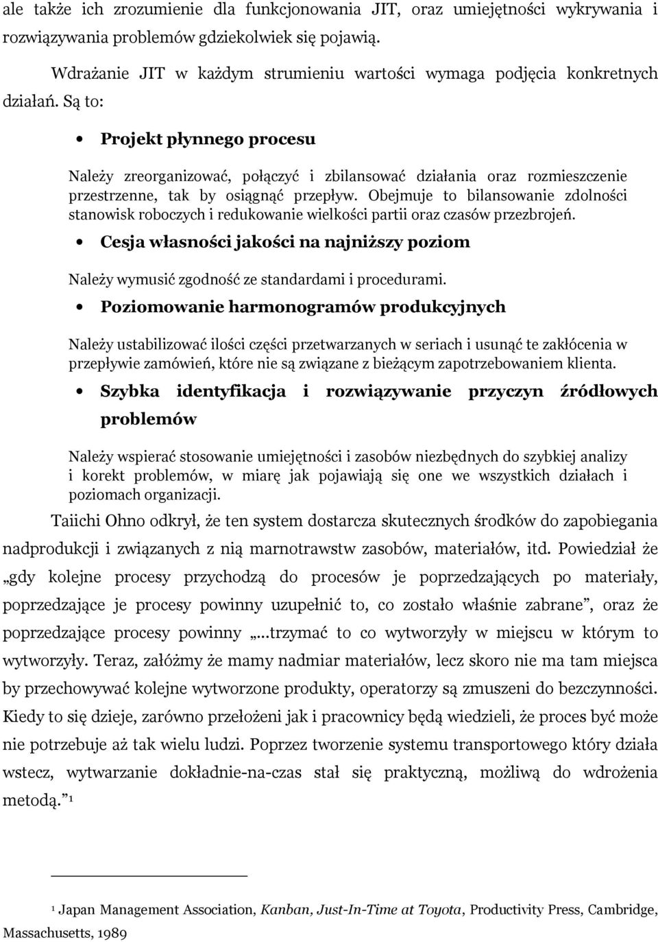 Są to: Projekt płynnego procesu Należy zreorganizować, połączyć i zbilansować działania oraz rozmieszczenie przestrzenne, tak by osiągnąć przepływ.