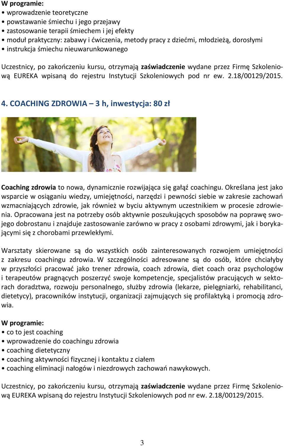 18/00129/2015. 4. COACHING ZDROWIA 3 h, inwestycja: 80 zł Coaching zdrowia to nowa, dynamicznie rozwijająca się gałąź coachingu.