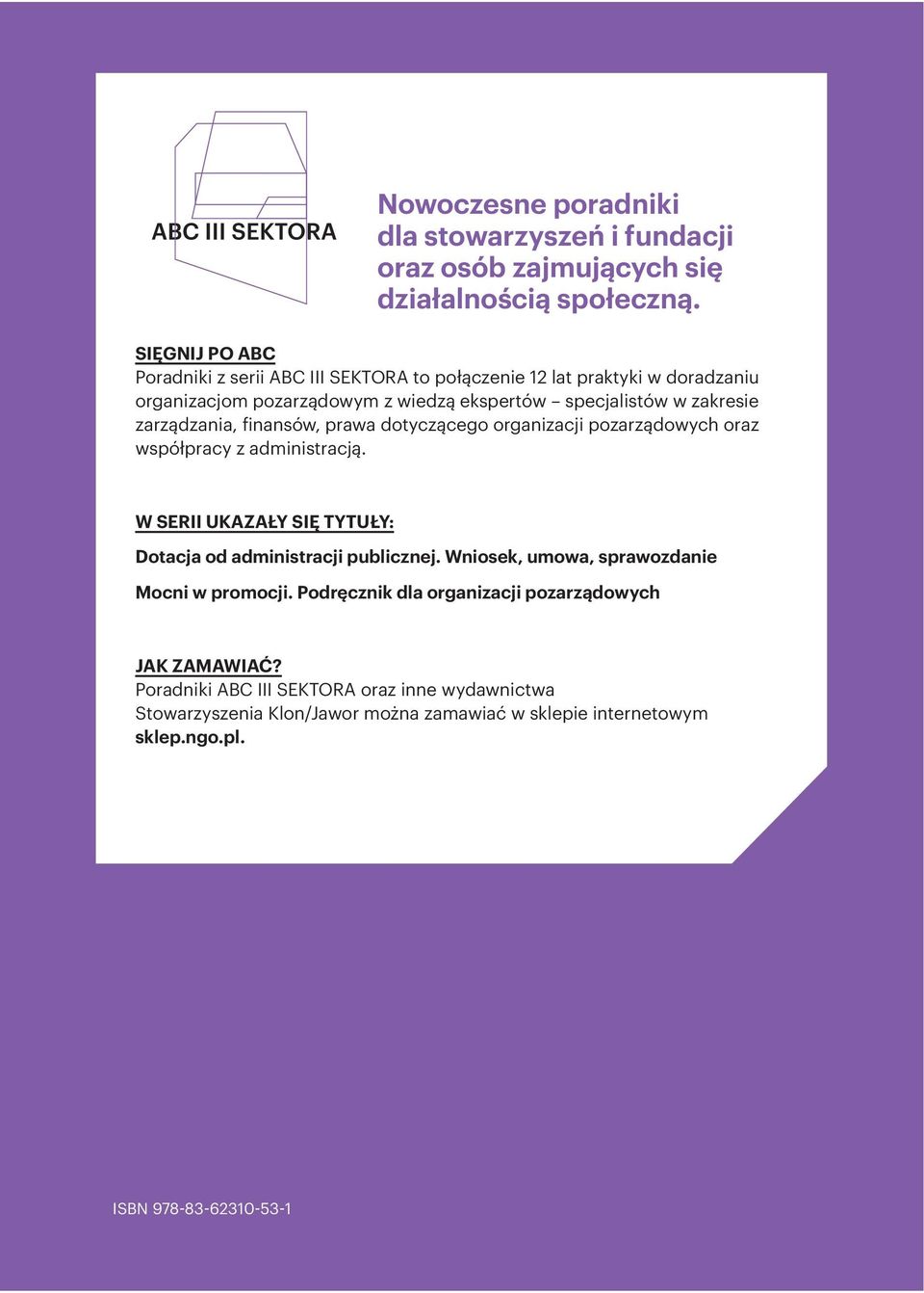 zarządzania, finansów, prawa dotyczącego organizacji pozarządowych oraz współpracy z administracją. W SERII UKAZAŁY SIĘ TYTUŁY: Dotacja od administracji publicznej.