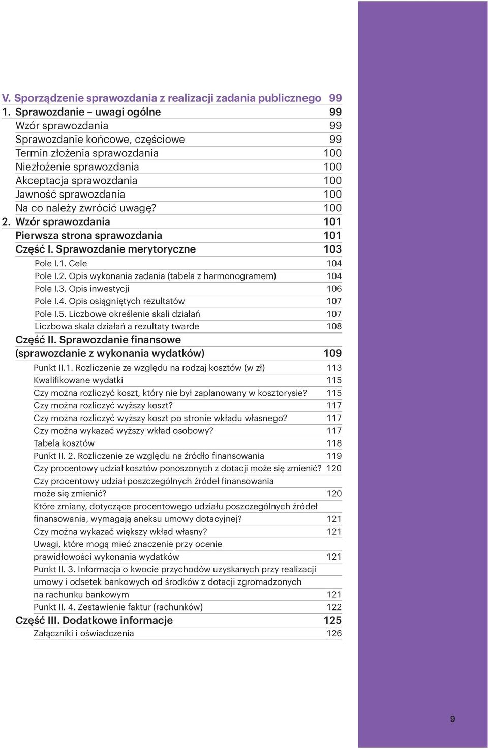 Na co należy zwrócić uwagę? 100 2. Wzór sprawozdania 101 Pierwsza strona sprawozdania 101 Część I. Sprawozdanie merytoryczne 103 Pole I.1. Cele 104 Pole I.2. Opis wykonania zadania (tabela z harmonogramem) 104 Pole I.