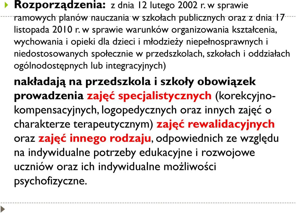 oddziałach ogólnodostępnych lub integracyjnych) nakładają na przedszkola i szkoły obowiązek prowadzenia zajęć specjalistycznych (korekcyjnokompensacyjnych, logopedycznych