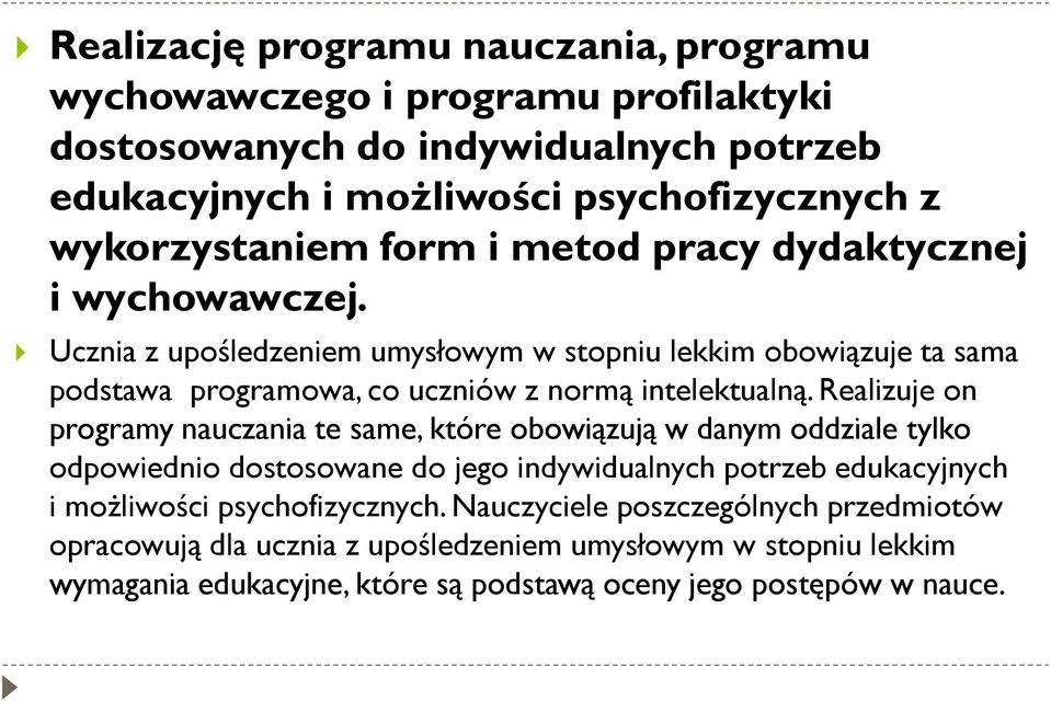 Ucznia z upośledzeniem umysłowym w stopniu lekkim obowiązuje ta sama podstawa programowa, co uczniów z normą intelektualną.