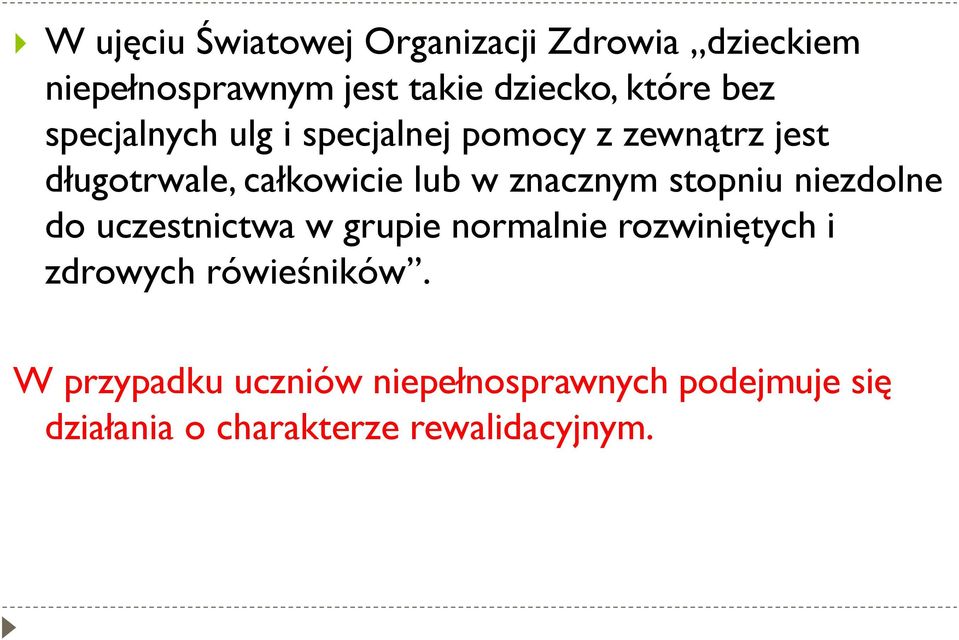 znacznym stopniu niezdolne do uczestnictwa w grupie normalnie rozwiniętych i zdrowych