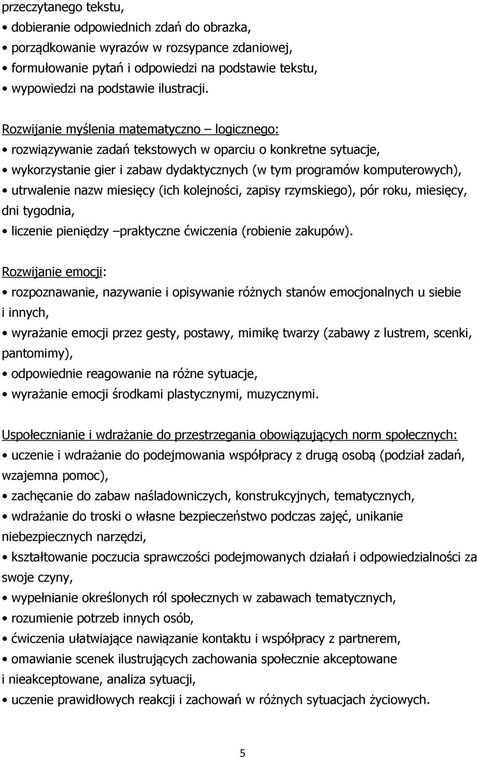 miesięcy (ich kolejności, zapisy rzymskiego), pór roku, miesięcy, dni tygodnia, liczenie pieniędzy praktyczne ćwiczenia (robienie zakupów).