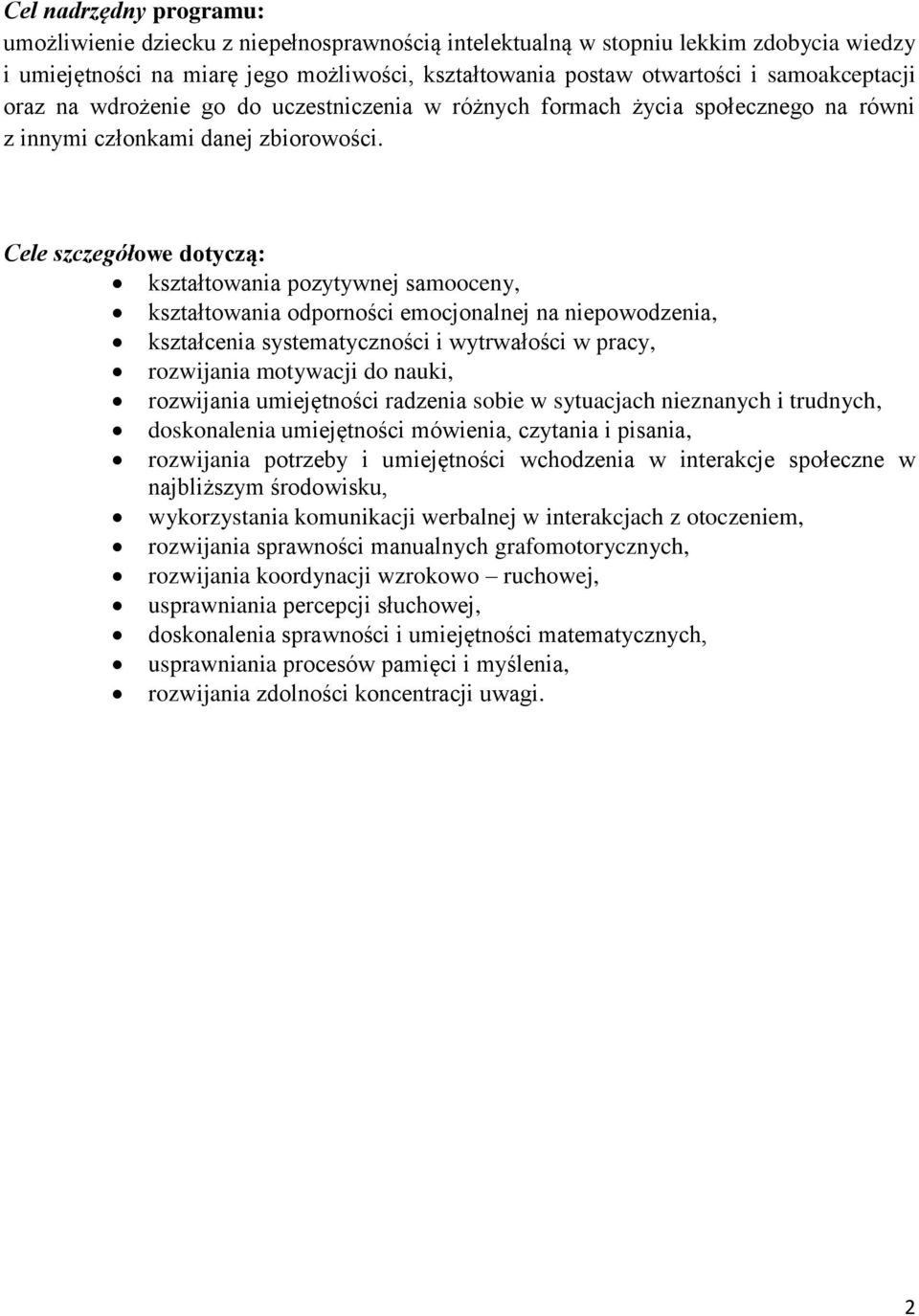 Cele szczegółowe dotyczą: kształtowania pozytywnej samooceny, kształtowania odporności emocjonalnej na niepowodzenia, kształcenia systematyczności i wytrwałości w pracy, rozwijania motywacji do