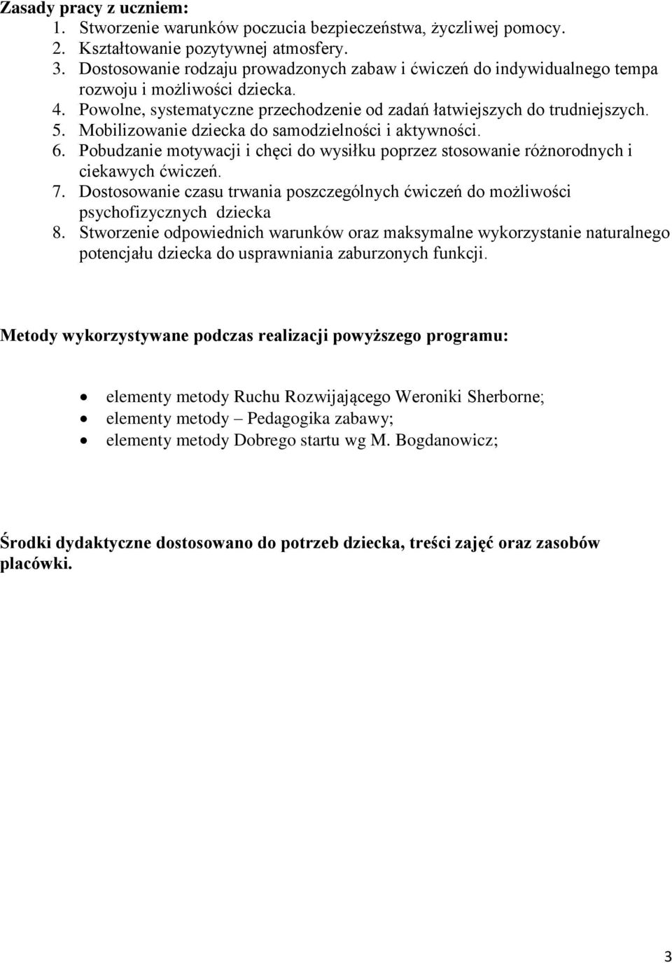 Mobilizowanie dziecka do samodzielności i aktywności. 6. Pobudzanie motywacji i chęci do wysiłku poprzez stosowanie różnorodnych i ciekawych ćwiczeń. 7.