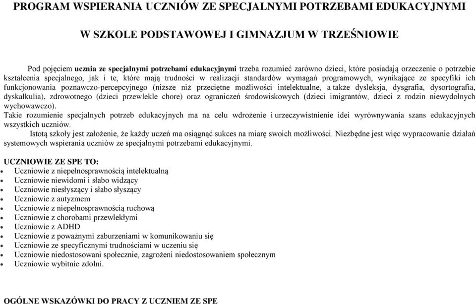 poznawczo-percepcyjnego (niższe niż przeciętne możliwości intelektualne, a także dysleksja, dysgrafia, dysortografia, dyskalkulia), zdrowotnego (dzieci przewlekle chore) oraz ograniczeń
