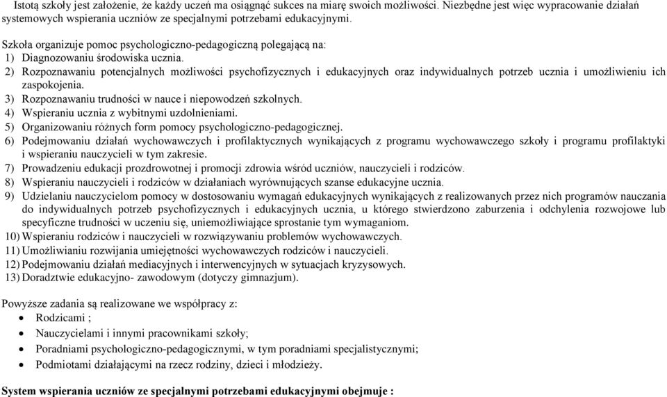 Szkoła organizuje pomoc psychologiczno-pedagogiczną polegającą na: 1) Diagnozowaniu środowiska ucznia.