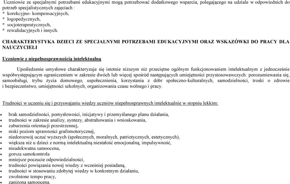 CHARAKTERYSTYKA DZIECI ZE SPECJALNYMI POTRZEBAMI EDUKACYJNYMI ORAZ WSKAZÓWKI DO PRACY DLA NAUCZYCIELI Uczniowie z niepełnosprawnością intelektualną Upośledzenie umysłowe charakteryzuje się istotnie
