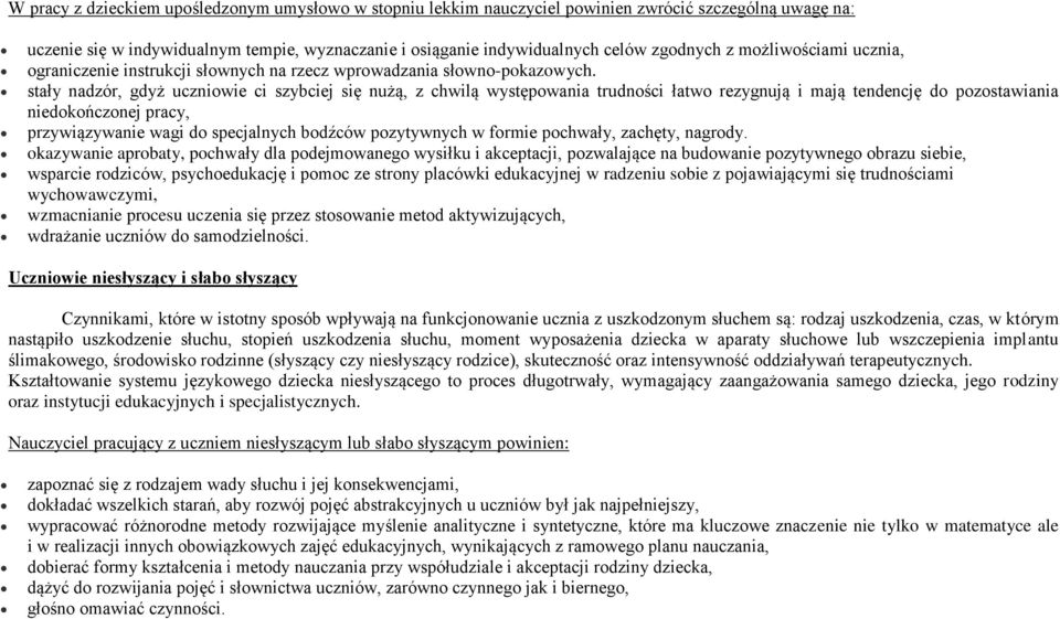 stały nadzór, gdyż uczniowie ci szybciej się nużą, z chwilą występowania trudności łatwo rezygnują i mają tendencję do pozostawiania niedokończonej pracy, przywiązywanie wagi do specjalnych bodźców