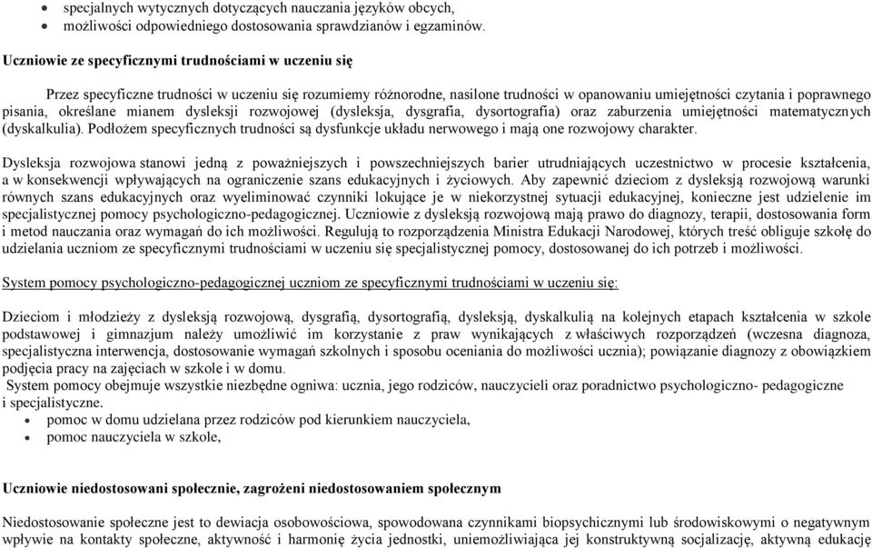 określane mianem dysleksji rozwojowej (dysleksja, dysgrafia, dysortografia) oraz zaburzenia umiejętności matematycznych (dyskalkulia).