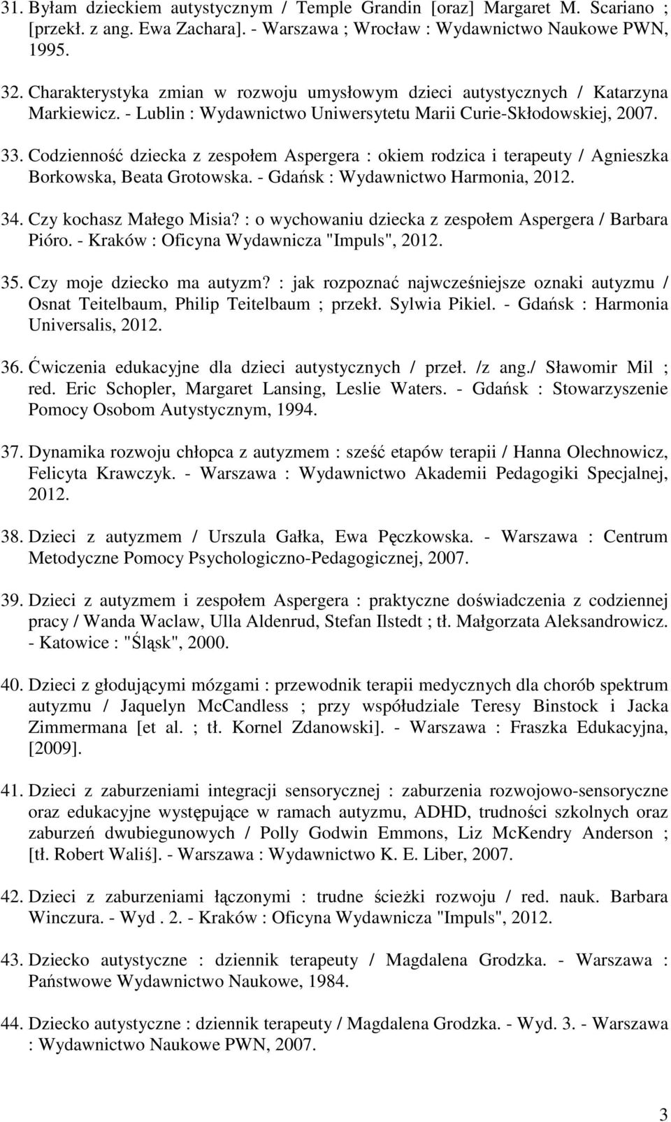 Codzienność dziecka z zespołem Aspergera : okiem rodzica i terapeuty / Agnieszka Borkowska, Beata Grotowska. - Gdańsk : Wydawnictwo Harmonia, 2012. 34. Czy kochasz Małego Misia?