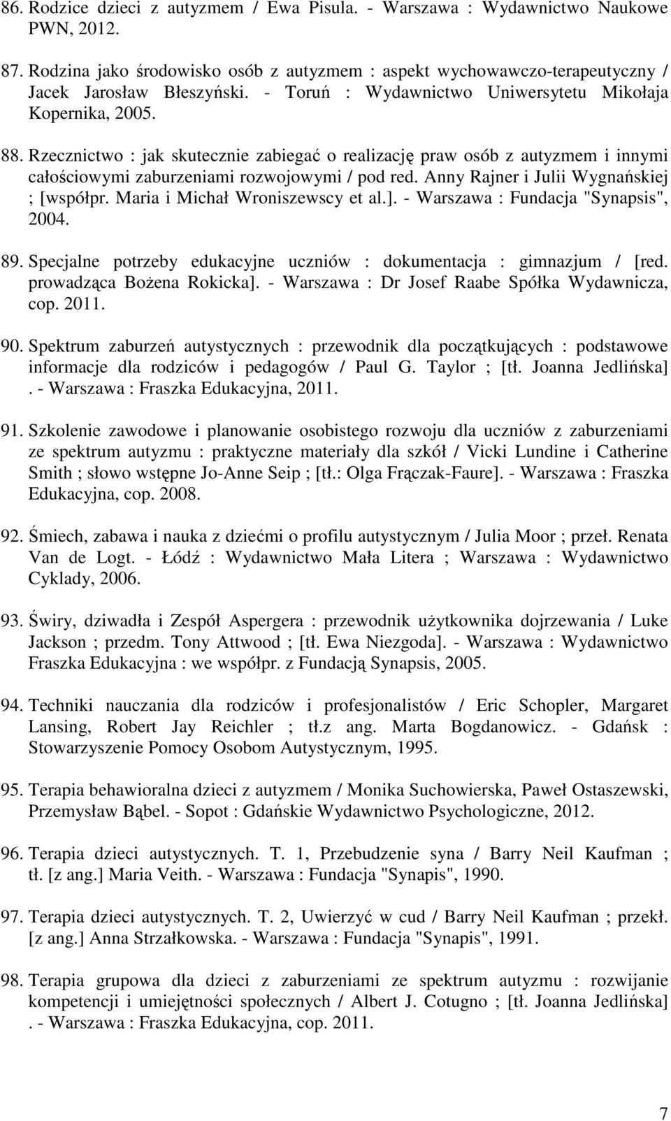 Anny Rajner i Julii Wygnańskiej ; [współpr. Maria i Michał Wroniszewscy et al.]. - Warszawa : Fundacja "Synapsis", 2004. 89. Specjalne potrzeby edukacyjne uczniów : dokumentacja : gimnazjum / [red.