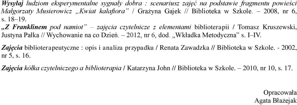 Z Franklinem pod namiot zajęcia czytelnicze z elementami biblioterapii / Tomasz Kruszewski, Justyna Pałka // Wychowanie na co Dzień. 2012, nr 6, dod.