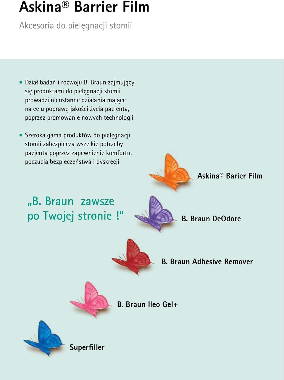 poprzez promowanie nowych technologii Szeroka gama produktów do pielęgnacji stomii zabezpiecza wszelkie potrzeby pacjenta poprzez