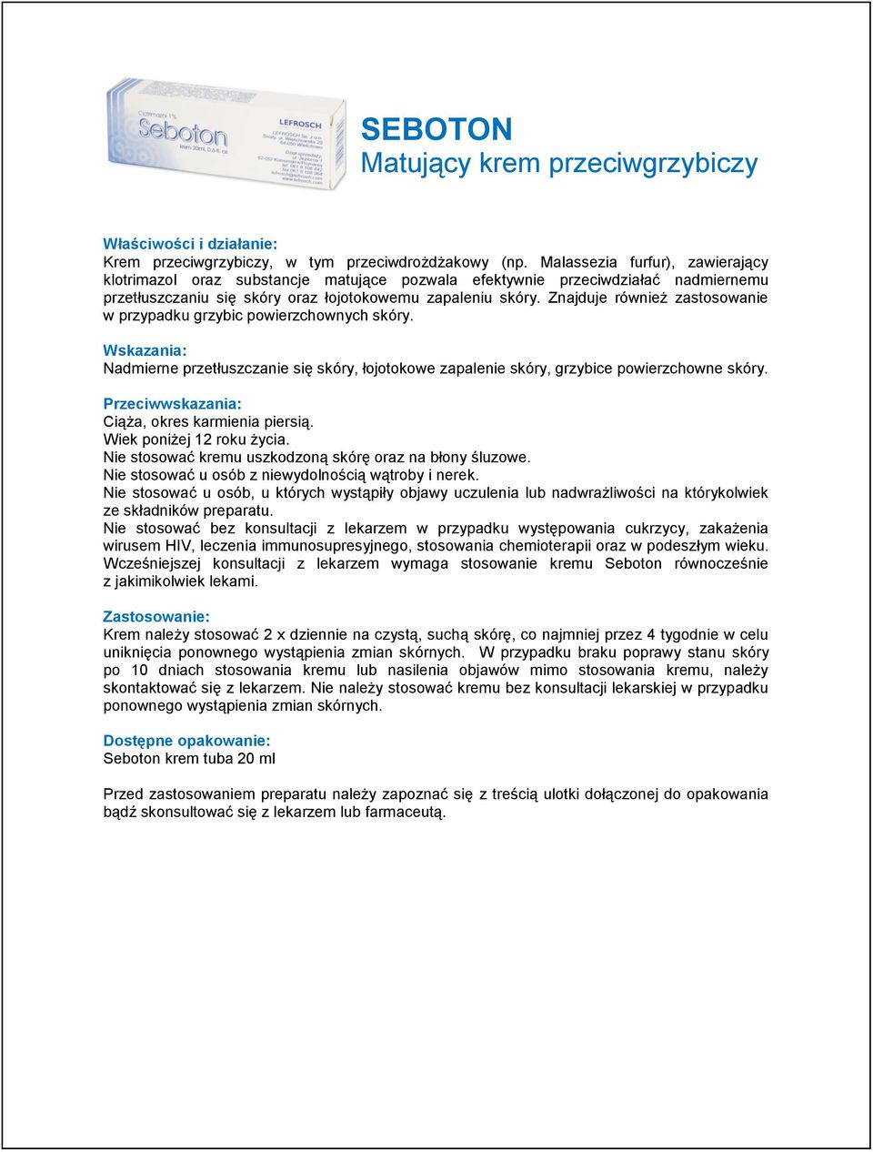 Znajduje również zastosowanie w przypadku grzybic powierzchownych skóry. Nadmierne przetłuszczanie się skóry, łojotokowe zapalenie skóry, grzybice powierzchowne skóry. Ciąża, okres karmienia piersią.