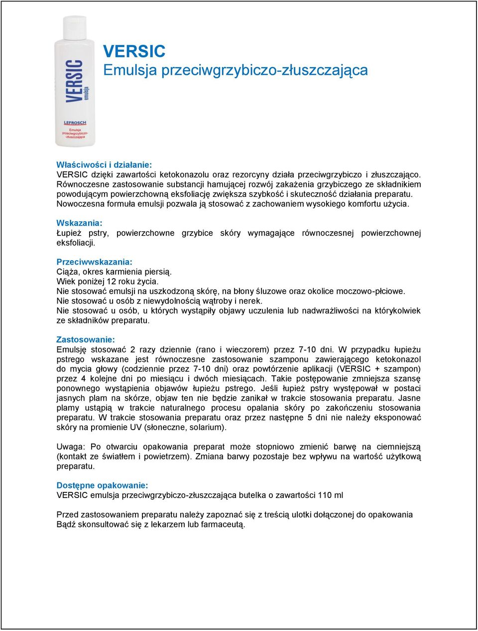 Nowoczesna formuła emulsji pozwala ją stosować z zachowaniem wysokiego komfortu użycia. Łupież pstry, powierzchowne grzybice skóry wymagające równoczesnej powierzchownej eksfoliacji.
