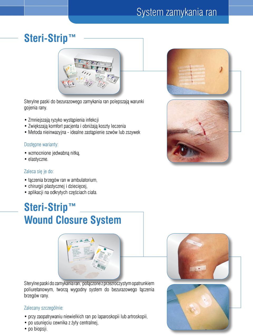 nitką, elastyczne. Zaleca się je do: łączenia brzegów ran w ambulatorium, chirurgii plastycznej i dziecięcej, aplikacji na odkrytych częściach ciała.