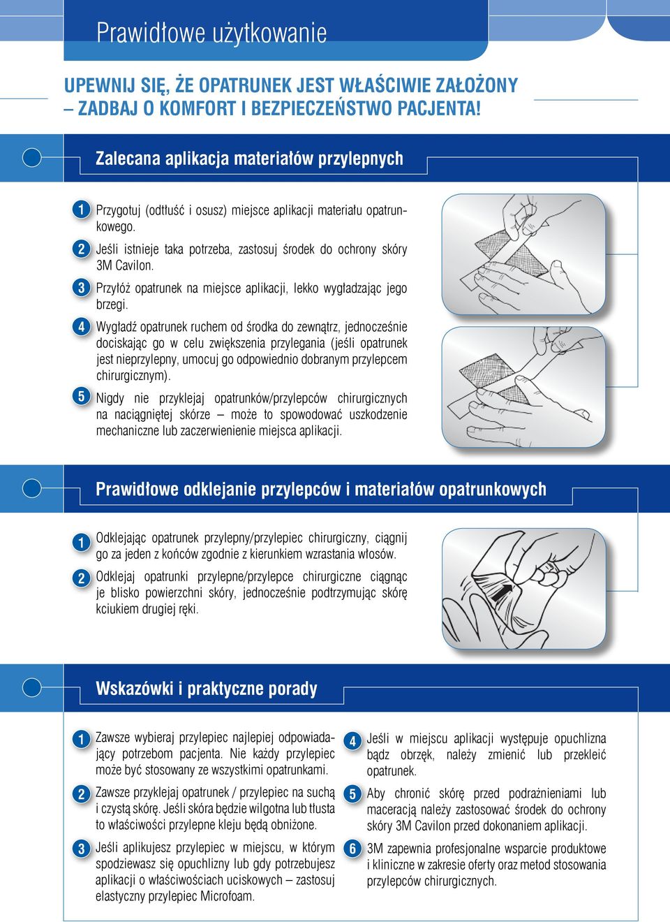 Przyłóż opatrunek na miejsce aplikacji, lekko wygładzając jego brzegi.