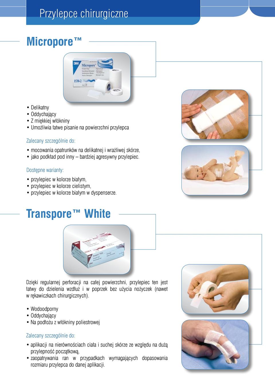 Transpore White Dzięki regularnej perforacji na całej powierzchni, przylepiec ten jest łatwy do dzielenia wzdłuż i w poprzek bez użycia nożyczek (nawet w rękawiczkach chirurgicznych).