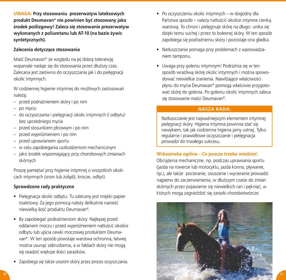 Zalecenia dotyczące stosowania Maść Deumavan ze względu na jej dobrą tolerancję wspaniale nadaje się do stosowania przez dłuższy czas.
