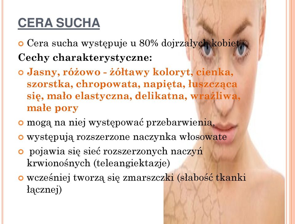 pory mogą na niej występować przebarwienia, występują rozszerzone naczynka włosowate pojawia się sieć