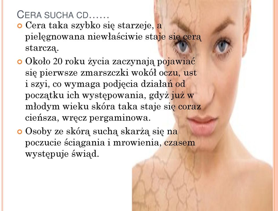podjęcia działań od początku ich występowania, gdyż już w młodym wieku skóra taka staje się coraz