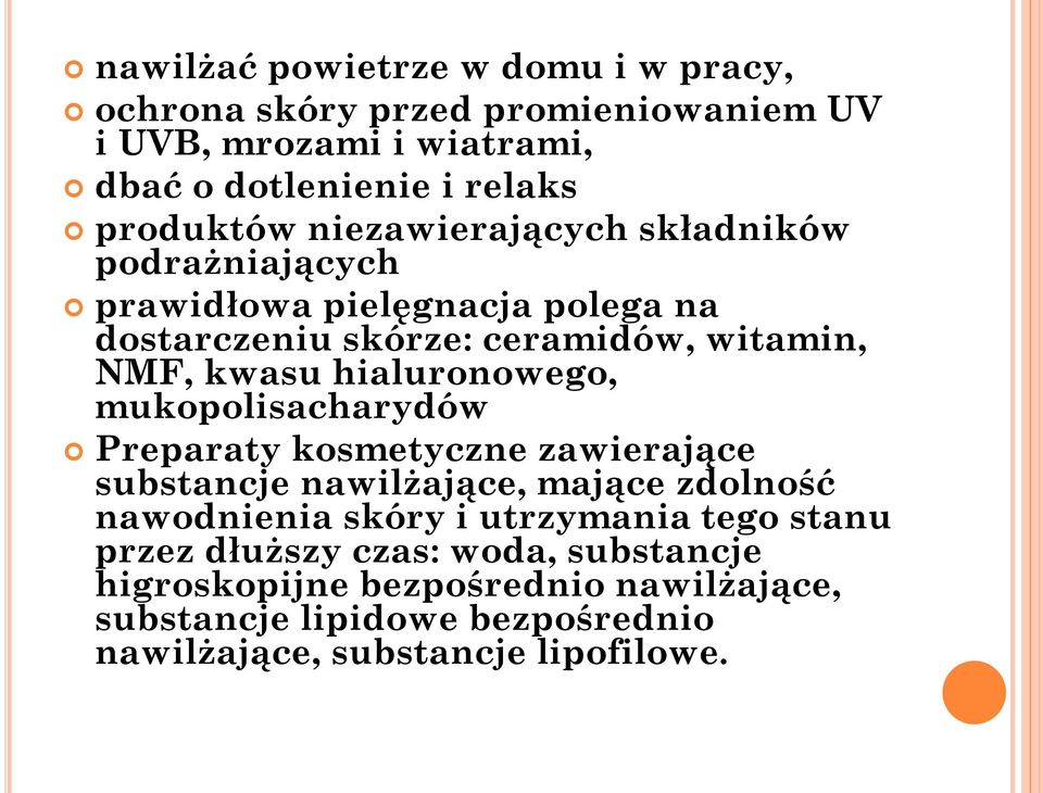 hialuronowego, mukopolisacharydów Preparaty kosmetyczne zawierające substancje nawilżające, mające zdolność nawodnienia skóry i utrzymania