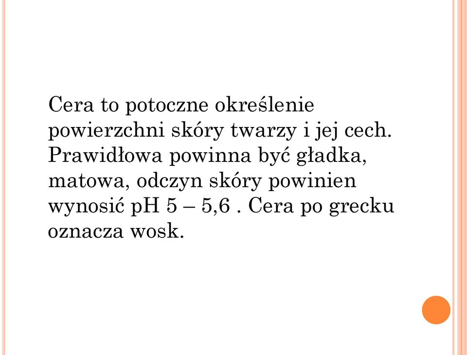 Prawidłowa powinna być gładka, matowa,