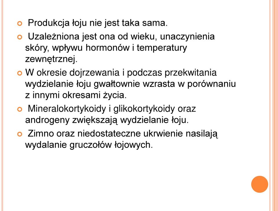 W okresie dojrzewania i podczas przekwitania wydzielanie łoju gwałtownie wzrasta w porównaniu z