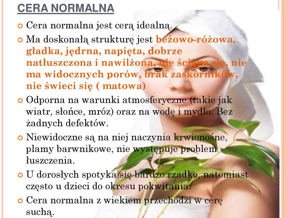 brak zaskórników, nie świeci się ( matowa) Odporna na warunki atmosferyczne (takie jak wiatr, słońce, mróz) oraz na wodę i mydło.