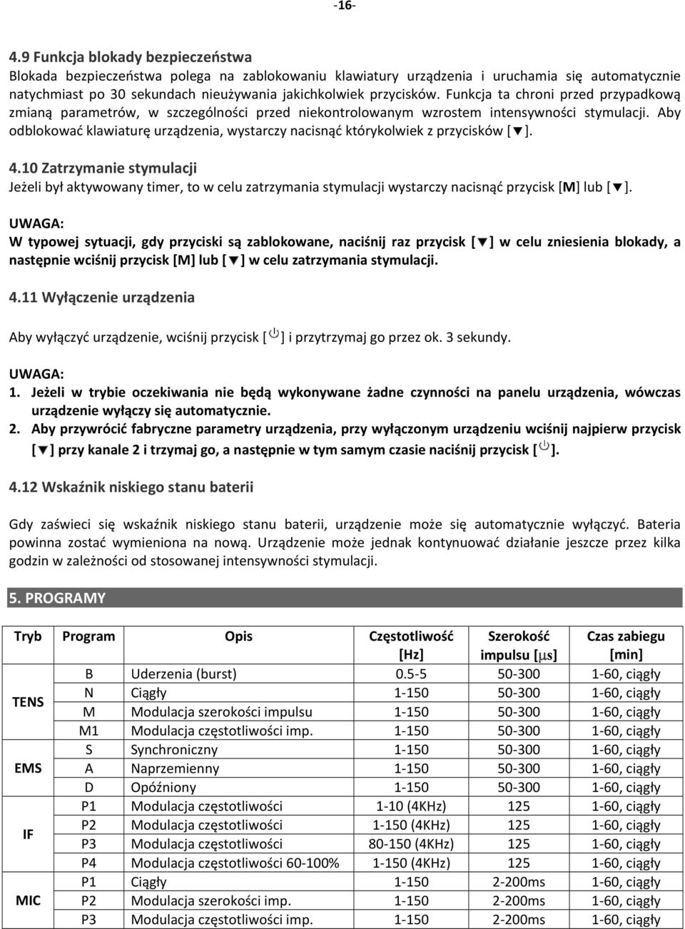 Funkcja ta chroni przed przypadkową zmianą parametrów, w szczególności przed niekontrolowanym wzrostem intensywności stymulacji.