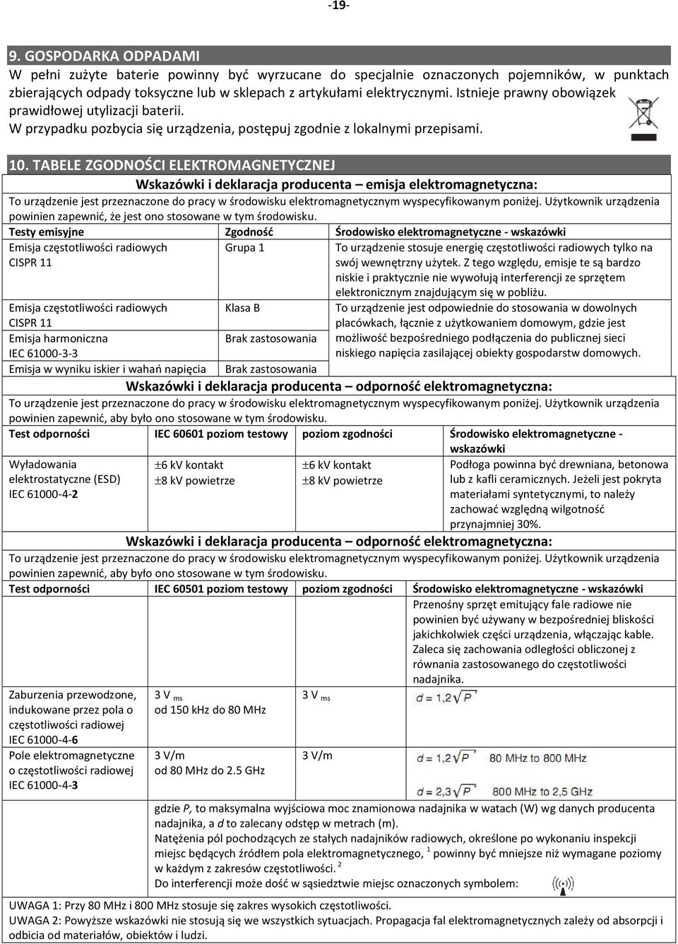 TABELE ZGODNOŚCI ELEKTROMAGNETYCZNEJ Wskazówki i deklaracja producenta emisja elektromagnetyczna: To urządzenie jest przeznaczone do pracy w środowisku elektromagnetycznym wyspecyfikowanym poniżej.