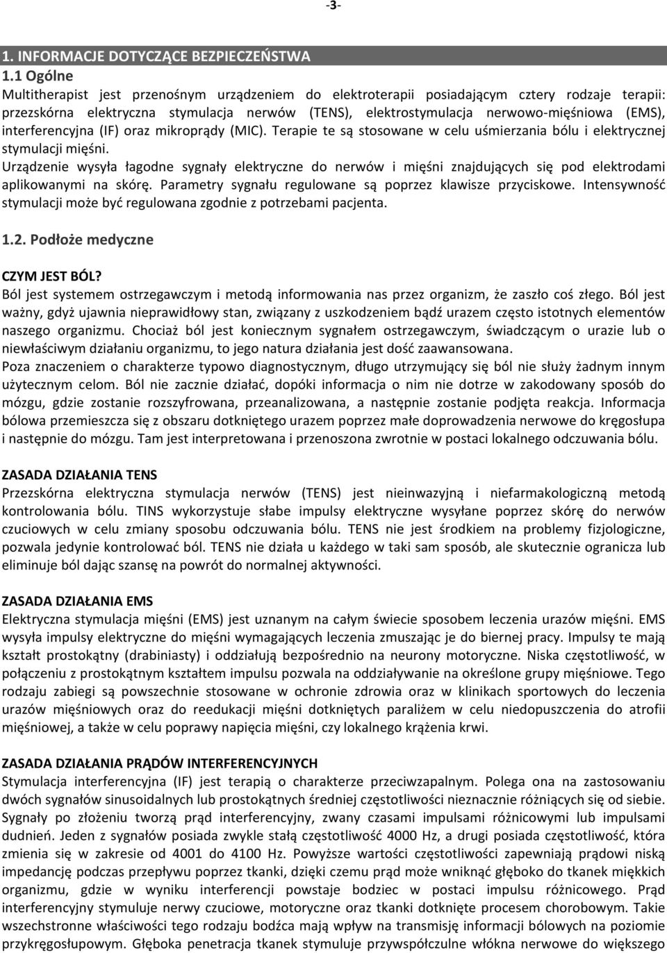 interferencyjna (IF) oraz mikroprądy (MIC). Terapie te są stosowane w celu uśmierzania bólu i elektrycznej stymulacji mięśni.
