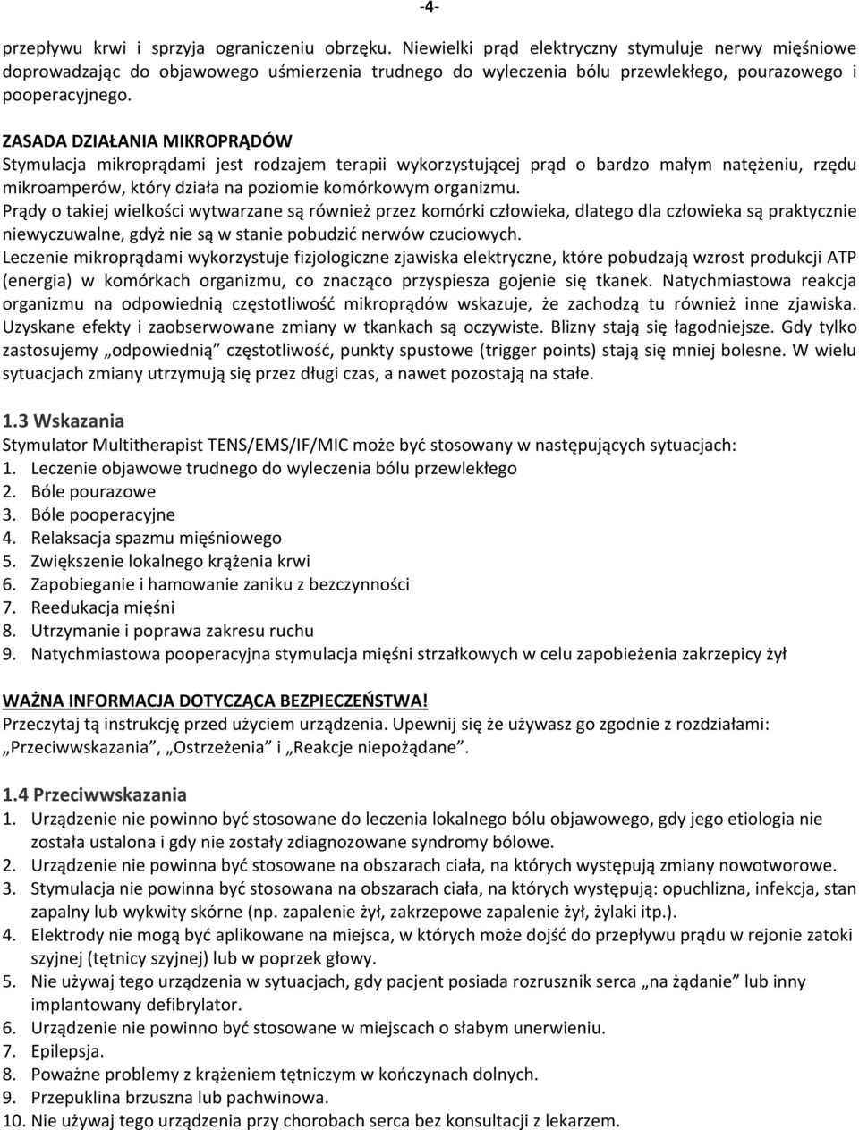 ZASADA DZIAŁANIA MIKROPRĄDÓW Stymulacja mikroprądami jest rodzajem terapii wykorzystującej prąd o bardzo małym natężeniu, rzędu mikroamperów, który działa na poziomie komórkowym organizmu.