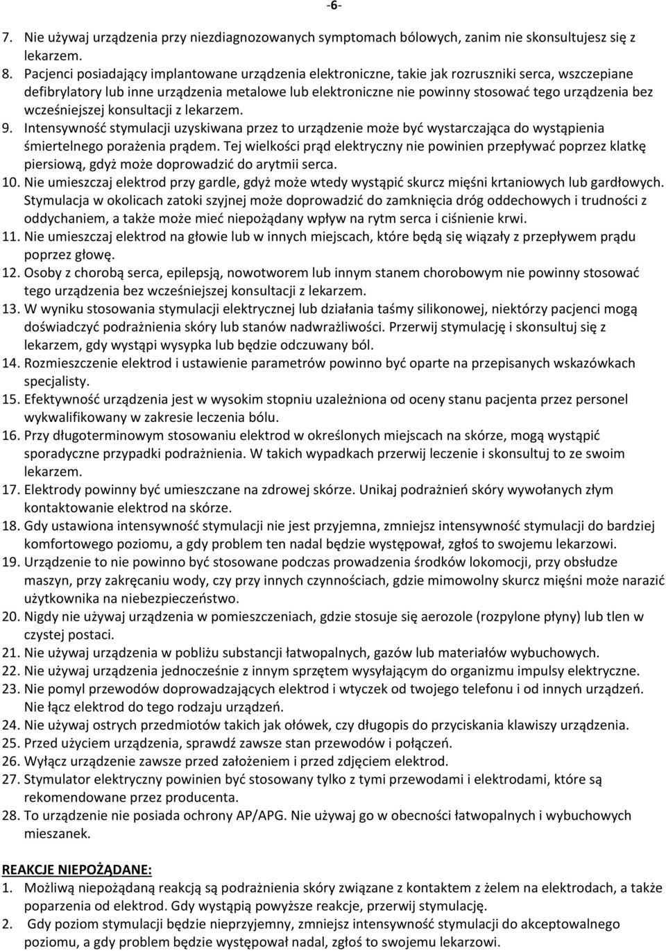 bez wcześniejszej konsultacji z lekarzem. 9. Intensywność stymulacji uzyskiwana przez to urządzenie może być wystarczająca do wystąpienia śmiertelnego porażenia prądem.