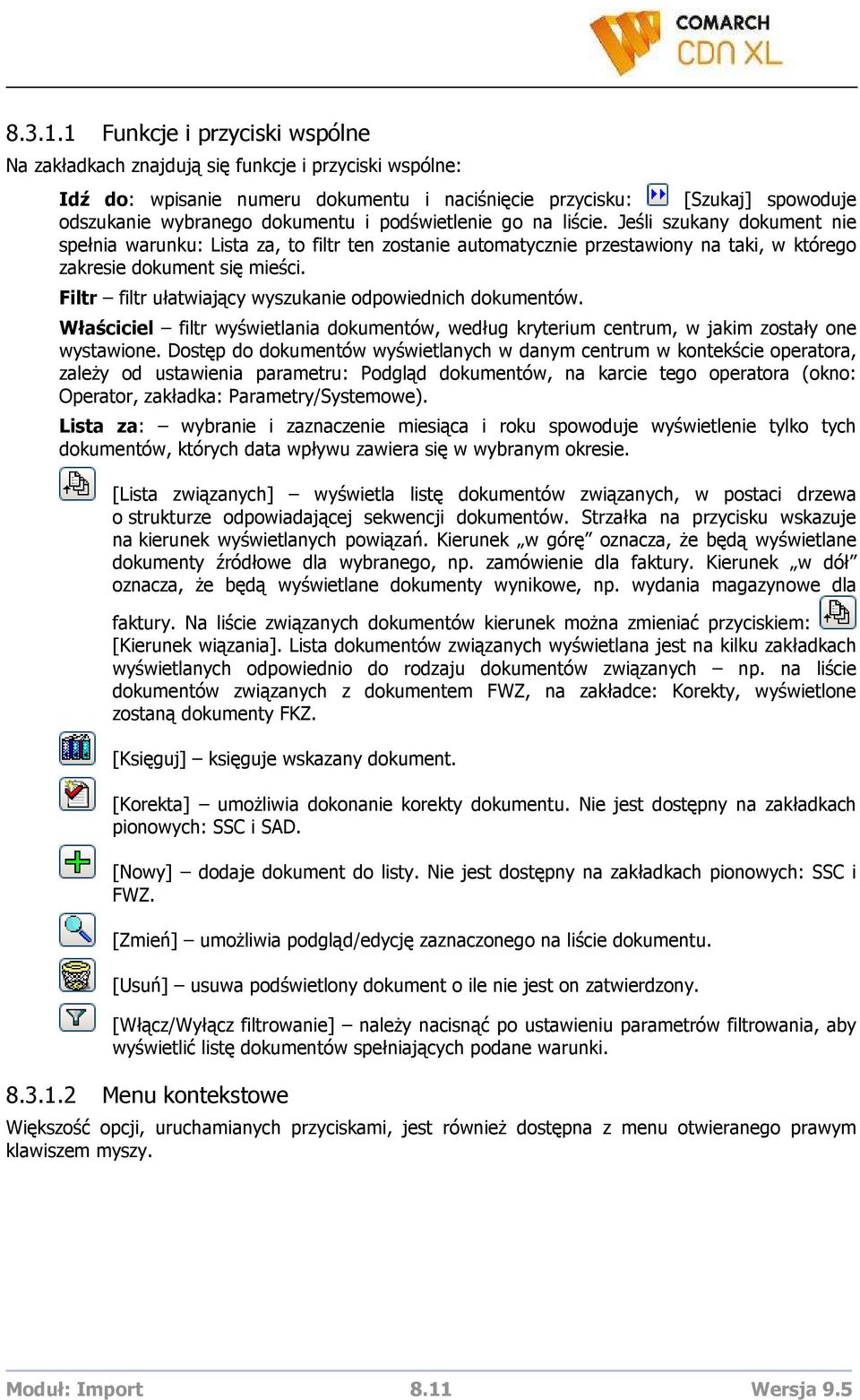 podświetlenie go na liście. Jeśli szukany dokument nie spełnia warunku: Lista za, to filtr ten zostanie automatycznie przestawiony na taki, w którego zakresie dokument się mieści.