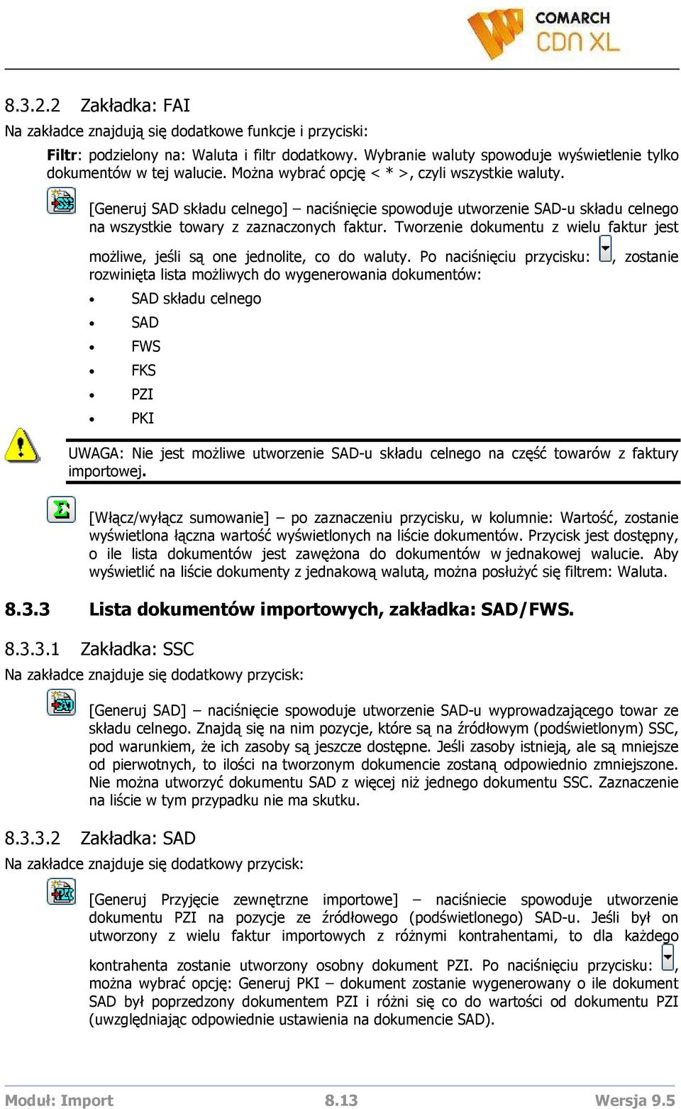 Tworzenie dokumentu z wielu faktur jest moŝliwe, jeśli są one jednolite, co do waluty.