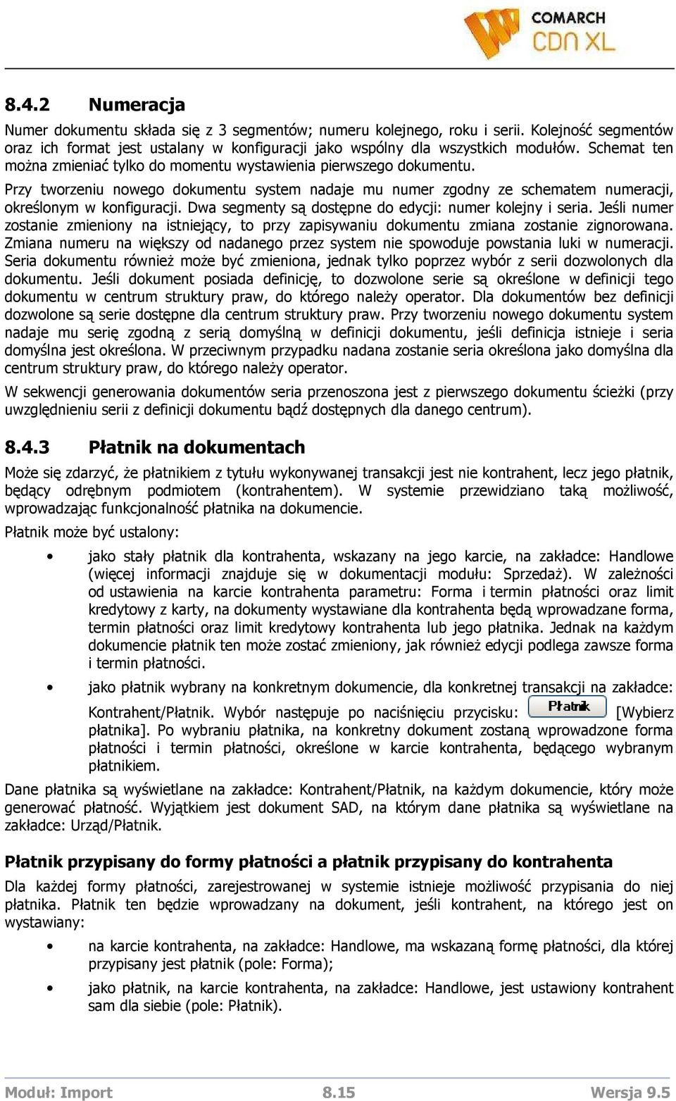 Dwa segmenty są dostępne do edycji: numer kolejny i seria. Jeśli numer zostanie zmieniony na istniejący, to przy zapisywaniu dokumentu zmiana zostanie zignorowana.