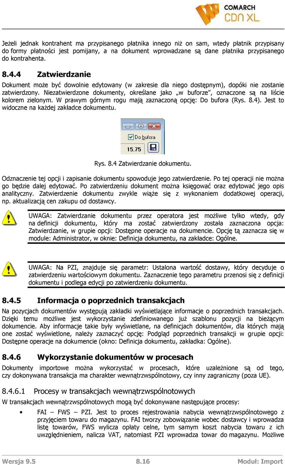 Niezatwierdzone dokumenty, określane jako w buforze, oznaczone są na liście kolorem zielonym. W prawym górnym rogu mają zaznaczoną opcję: Do bufora (Rys. 8.4).