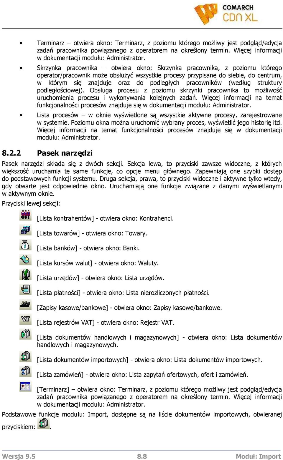 pracowników (według struktury podległościowej). Obsługa procesu z poziomu skrzynki pracownika to moŝliwość uruchomienia procesu i wykonywania kolejnych zadań.