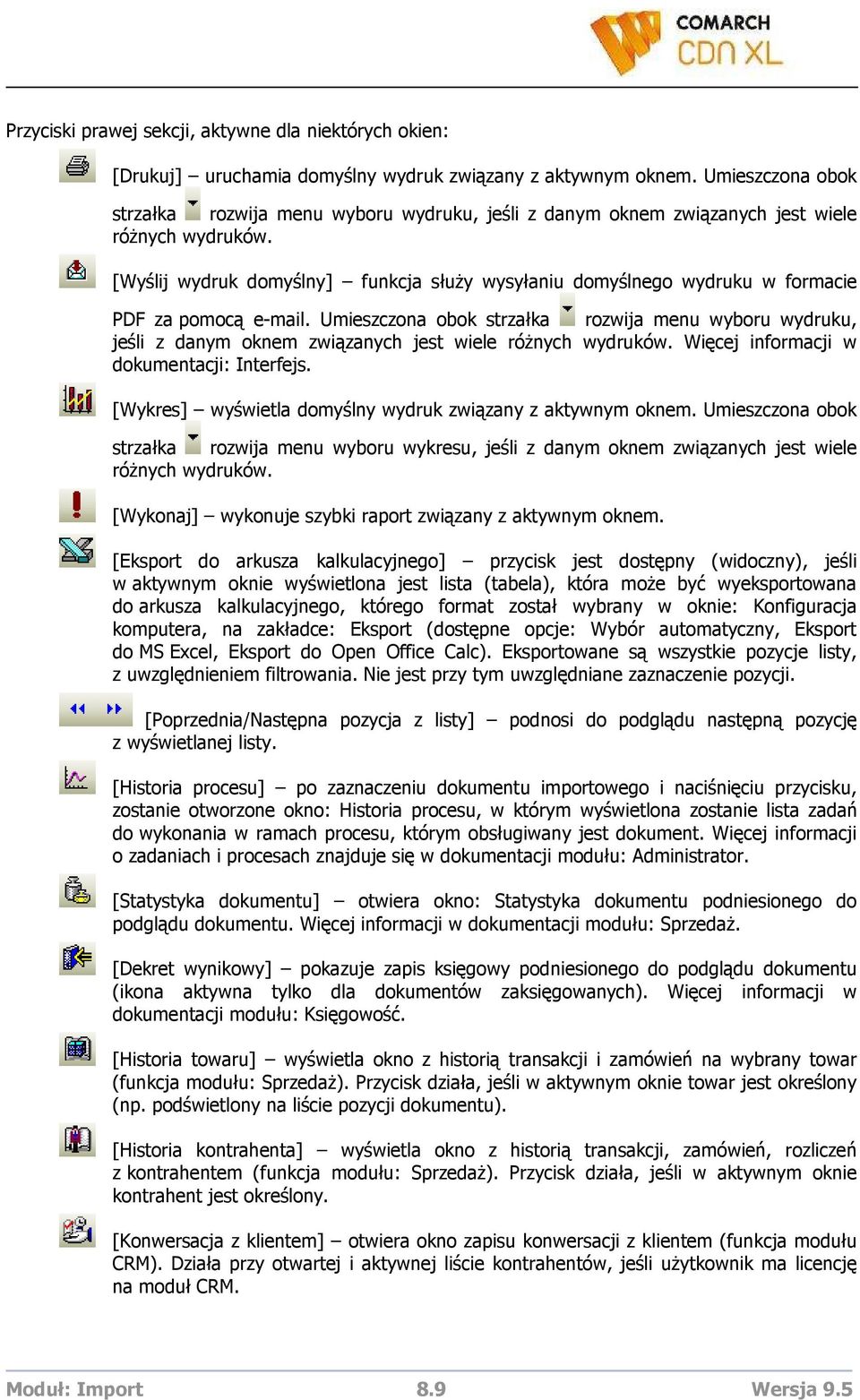 [Wyślij wydruk domyślny] funkcja słuŝy wysyłaniu domyślnego wydruku w formacie PDF za pomocą e-mail.  Więcej informacji w dokumentacji: Interfejs.