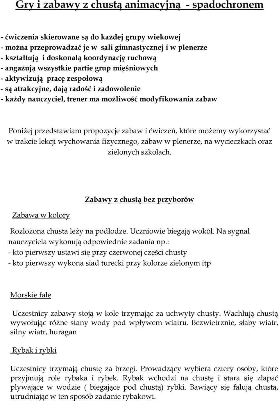 przedstawiam propozycje zabaw i ćwiczeń, które możemy wykorzystać w trakcie lekcji wychowania fizycznego, zabaw w plenerze, na wycieczkach oraz zielonych szkołach.