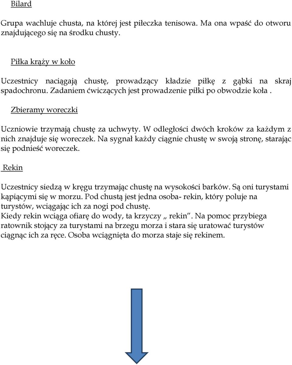 Zbieramy woreczki Uczniowie trzymają chustę za uchwyty. W odległości dwóch kroków za każdym z nich znajduje się woreczek. Na sygnał każdy ciągnie chustę w swoją stronę, starając się podnieść woreczek.