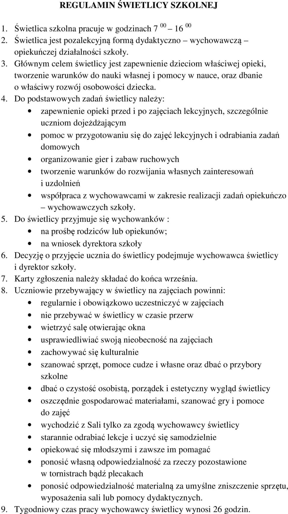 Do podstawowych zadań świetlicy należy: zapewnienie opieki przed i po zajęciach lekcyjnych, szczególnie uczniom dojeżdżającym pomoc w przygotowaniu się do zajęć lekcyjnych i odrabiania zadań domowych