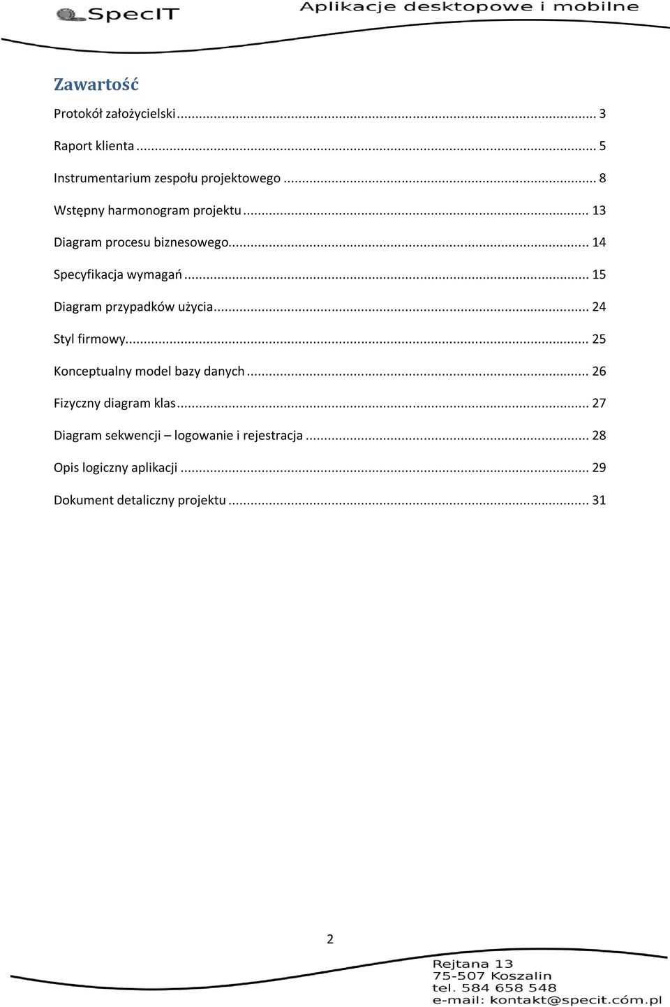 .. 15 Diagram przypadków użycia... 24 Styl firmowy... 25 Konceptualny model bazy danych.