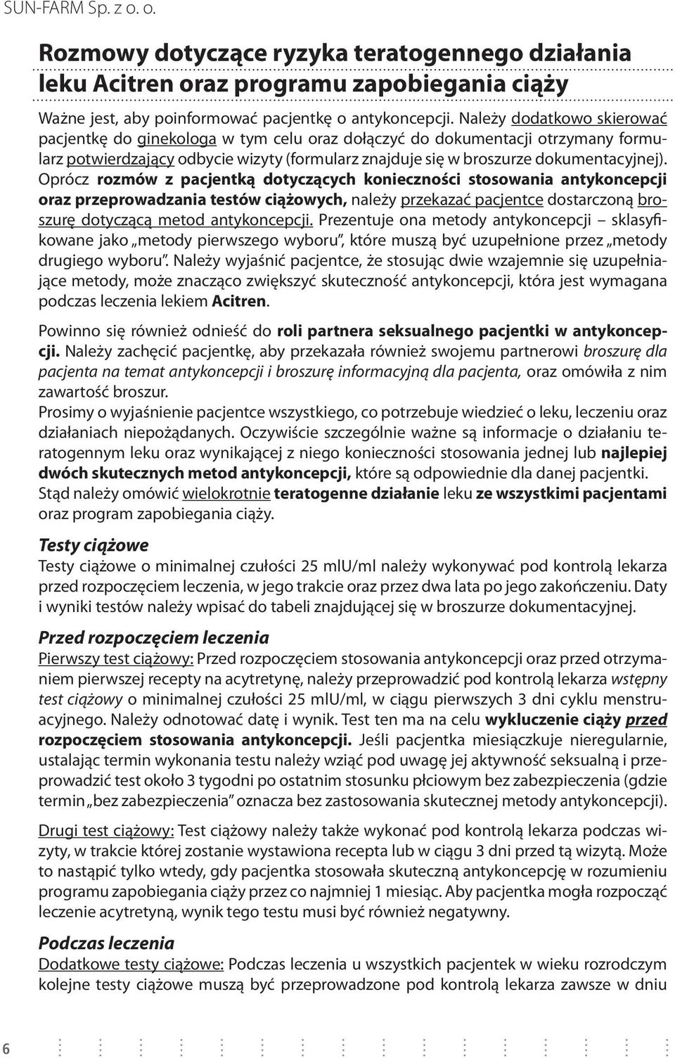 Oprócz rozmów z pacjentką dotyczących konieczności stosowania antykoncepcji oraz przeprowadzania testów ciążowych, należy przekazać pacjentce dostarczoną broszurę dotyczącą metod antykoncepcji.