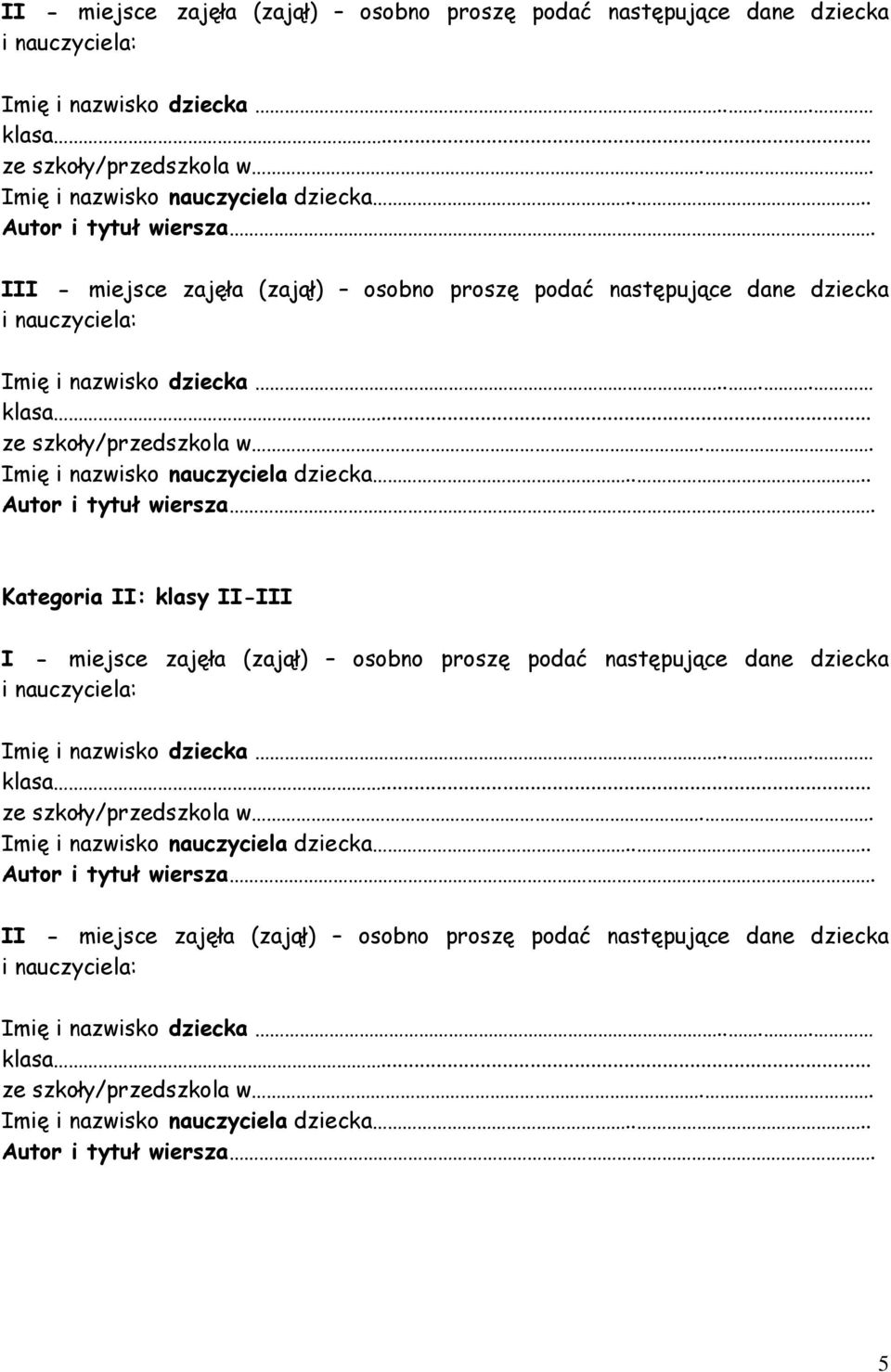 II: klasy II-III I - miejsce zajęła (zajął) osobno proszę podać następujące