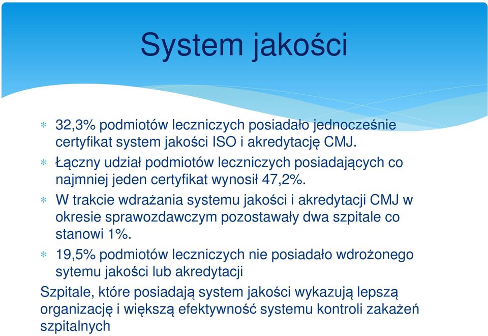 W trakcie wdrażania systemu jakości i akredytacji CMJ w okresie sprawozdawczym pozostawały dwa szpitale co stanowi 1%.